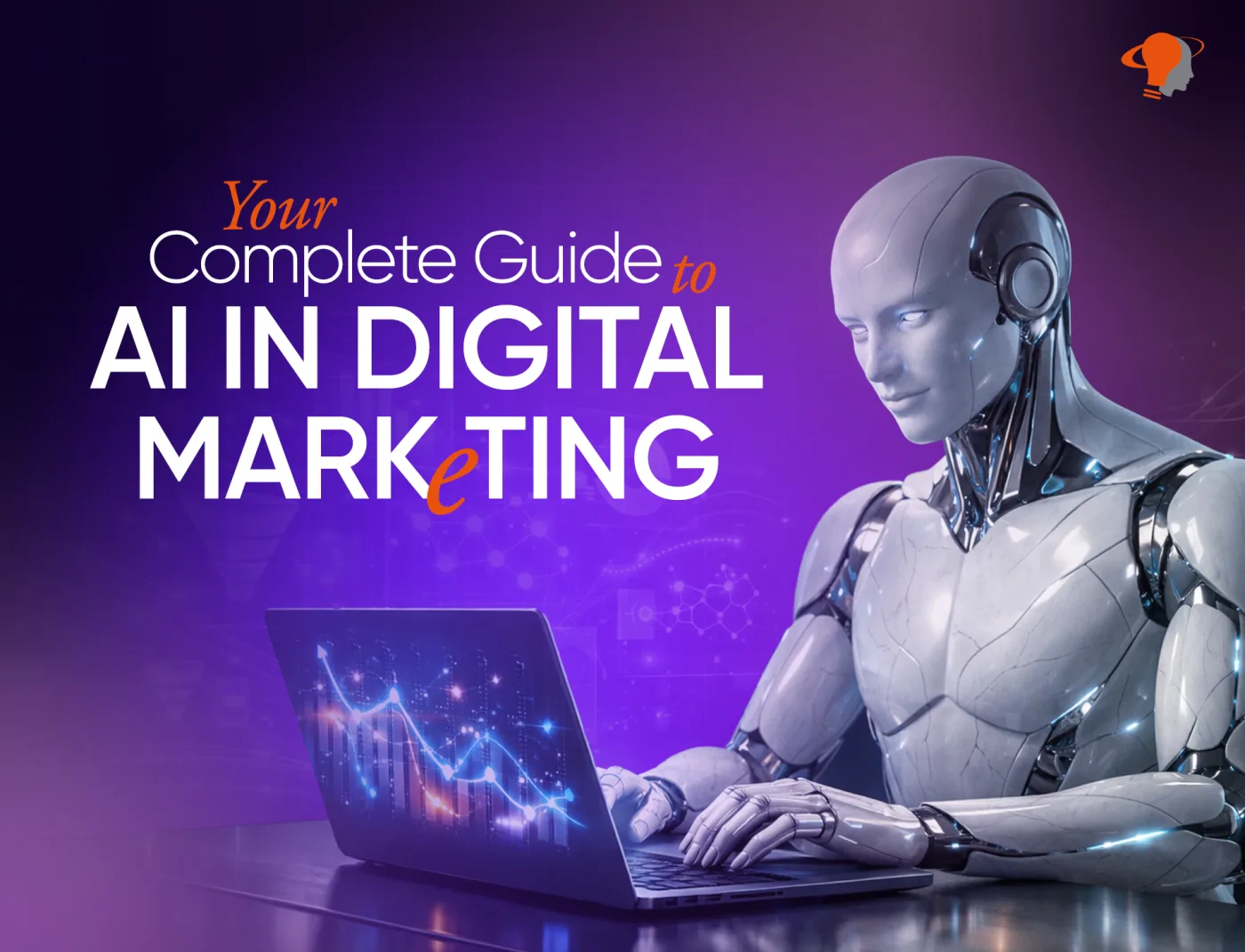 Your Complete Guide To AI In Digital Marketing