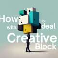How to deal with Creative Block