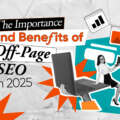 The Importance and Benefits of Off-Page SEO in 2025